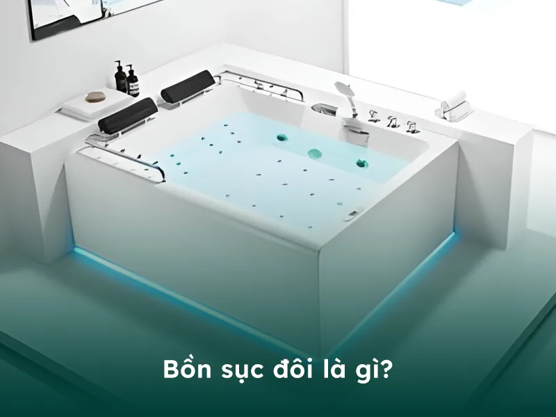 Bồn sục đôi là gì?