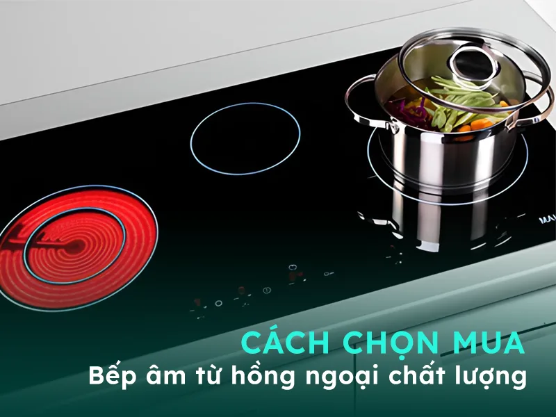 Gợi ý cách lựa chon bếp âm từ hồng ngoại chất lượng