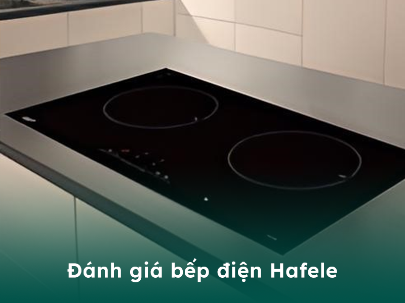 Đánh giá bếp điện Hafele
