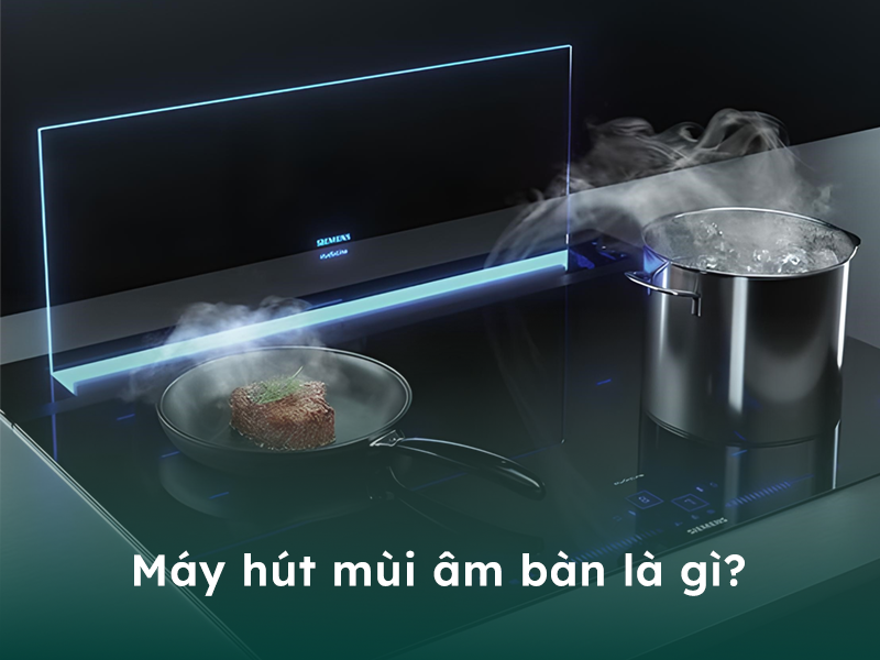 Máy hút khói mùi âm bàn là gì?