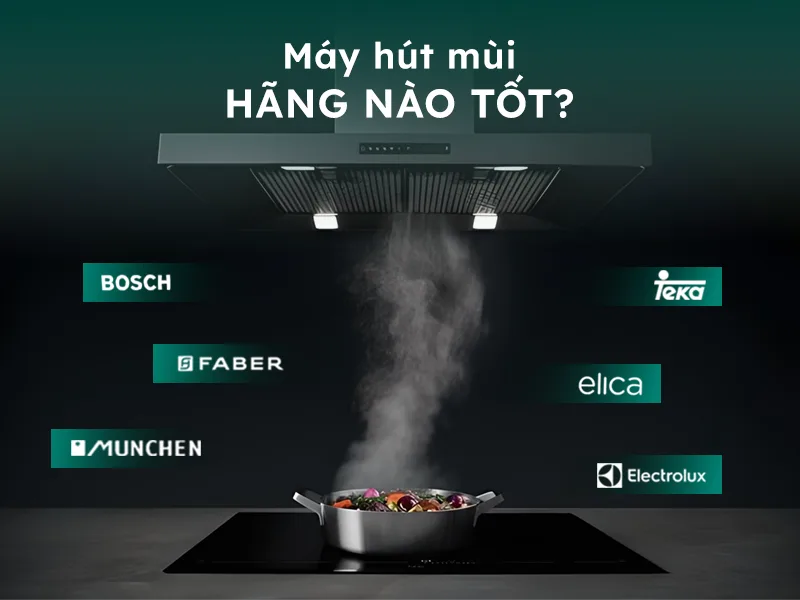 Nên mua máy hút mùi bếp hãng nào?