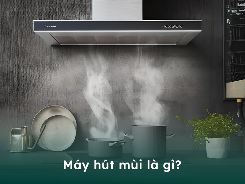 Máy hút mùi là gì?