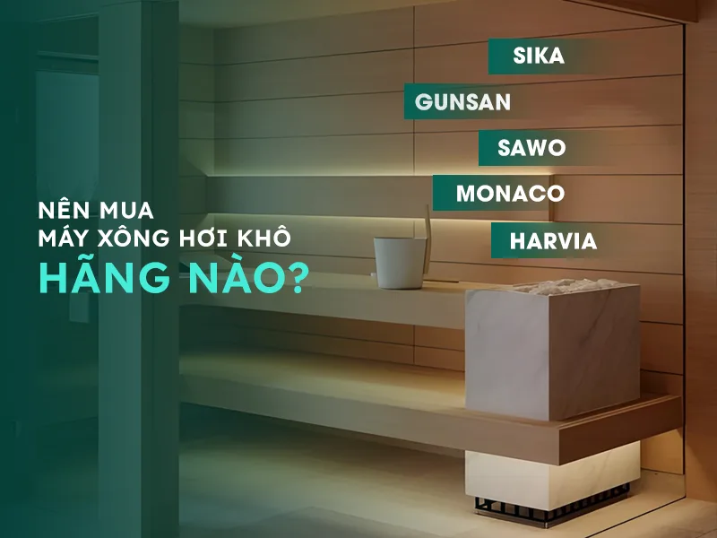 Nên chọn mua máy xông khô của thương hiệu nào?