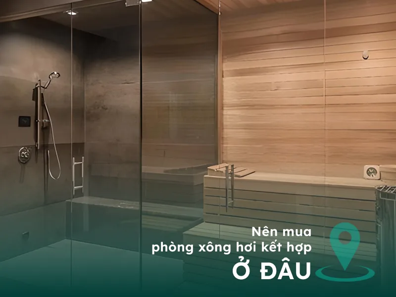 Nên mua phòng xông hơi kết hợp ở đâu?