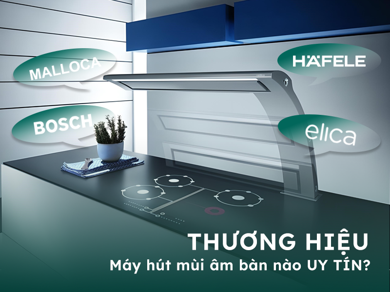Những thương hiệu máy hút mùi uy tín và chất lượng