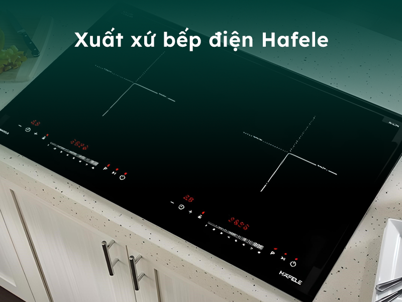 Xuất xứ của bếp điện Hafele