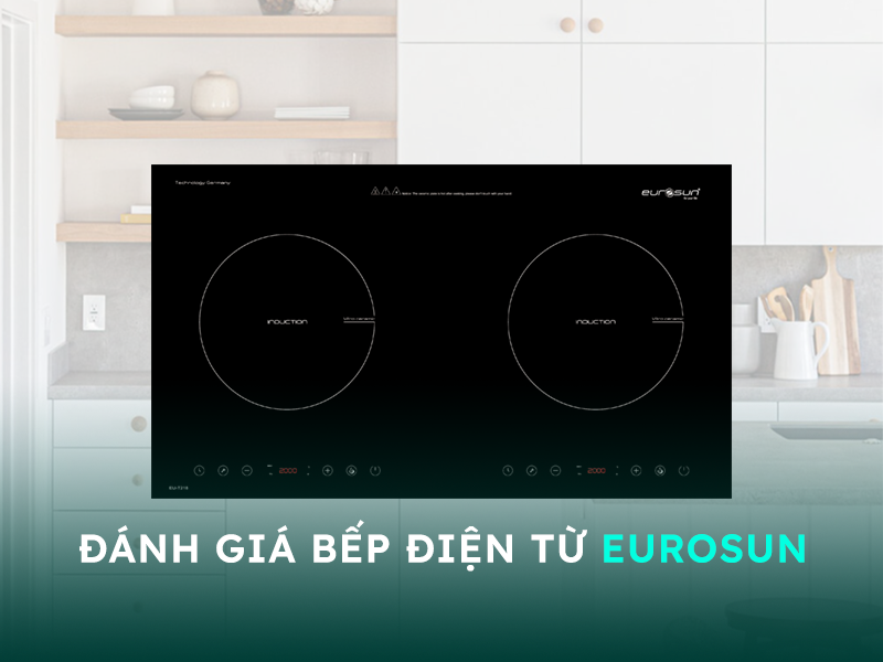 Đánh giá bếp điện từ Eurosun có tốt không?