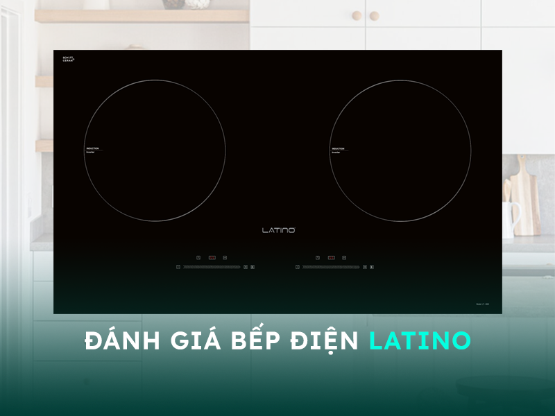 Đánh giá bếp điện Latino có tốt không?