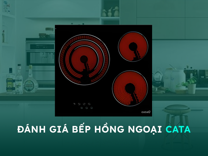 Đánh giá bếp hồng ngoại thương hiệu Cata