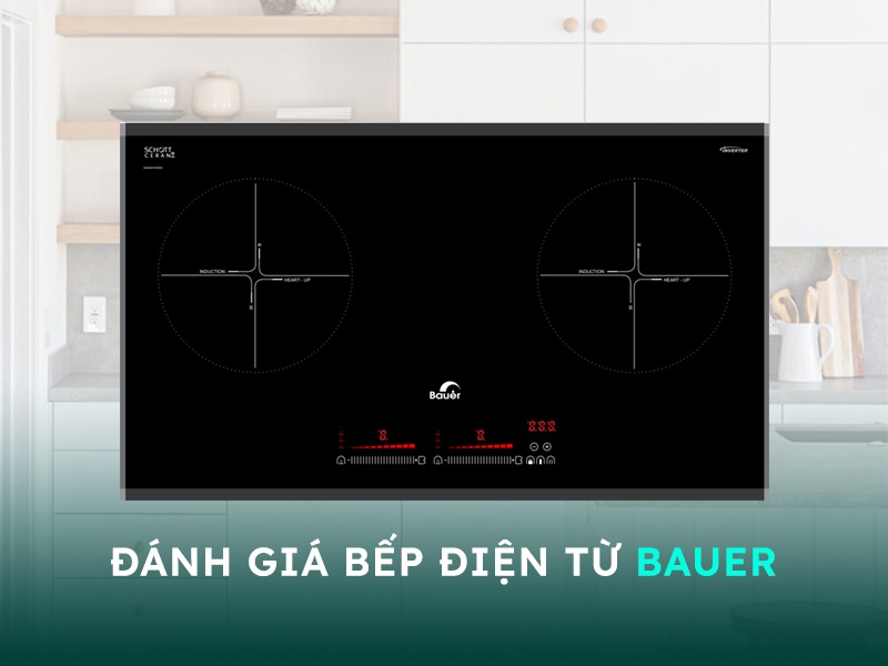 Đánh giá bếp điện từ Bauer có tốt không?