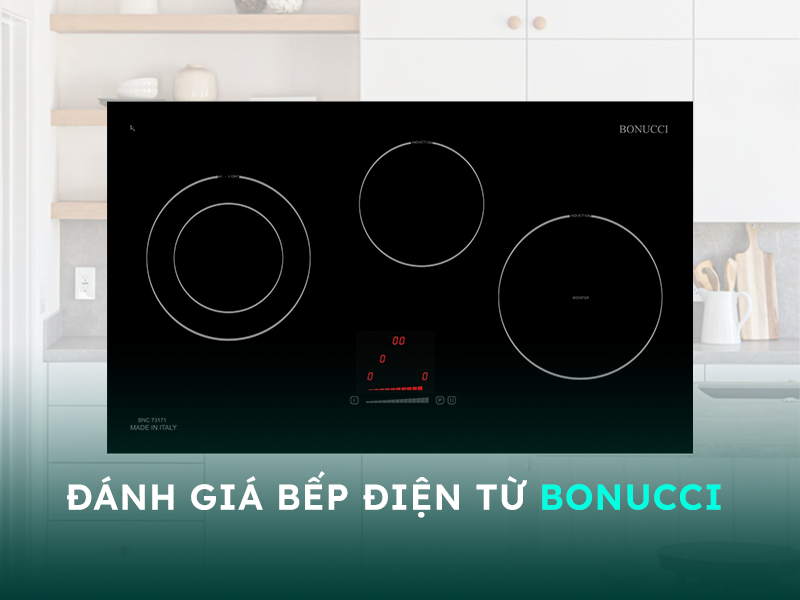 Đánh giá bếp điện từ Bonucci có tốt không?