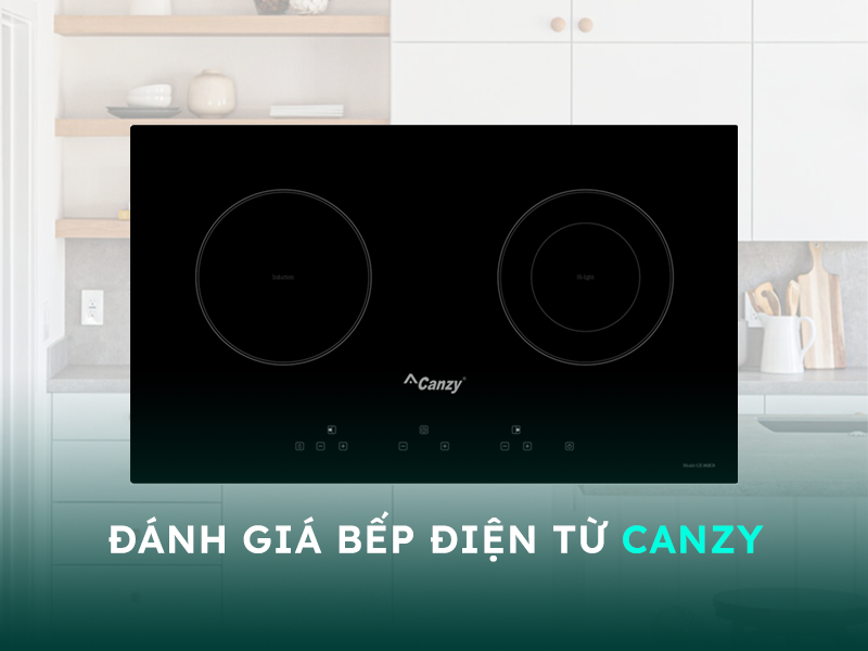 Đánh giá bếp điện từ Canzy có tốt không?