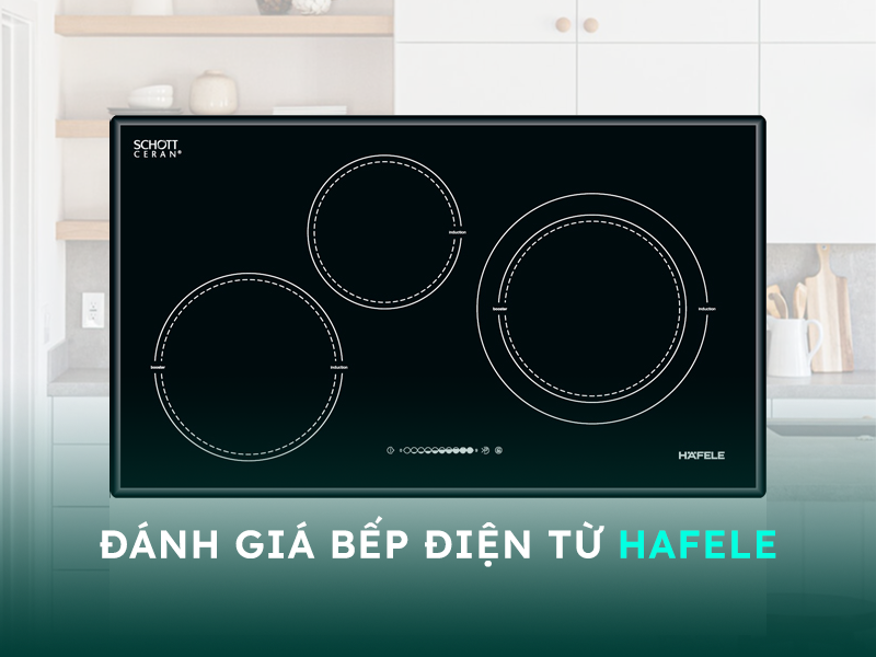 Đánh giá bếp điện từ Hafele có tốt không?