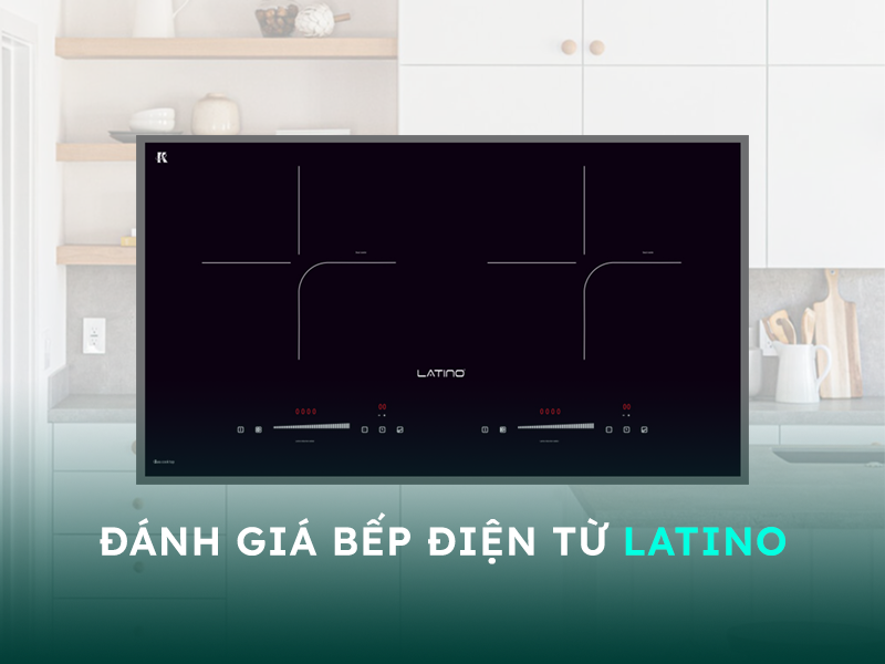 Đánh giá bếp điện từ Latino có tốt không?