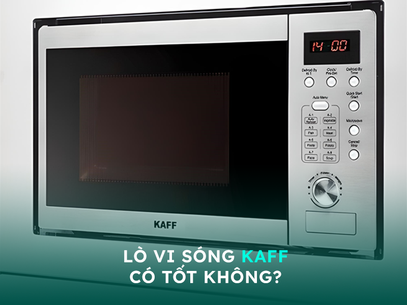 Đánh giá lò vi sóng Kaff có tốt không?