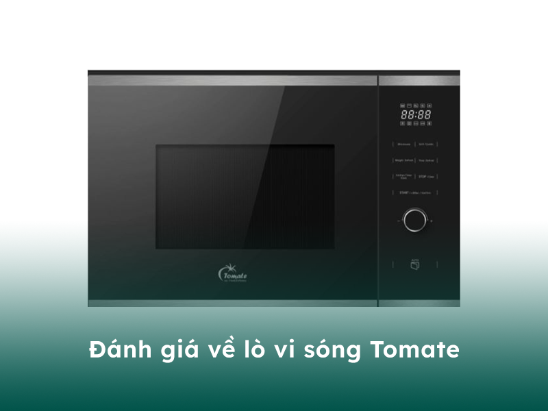 Đánh giá về lò vi sóng thương hiệu Tomate