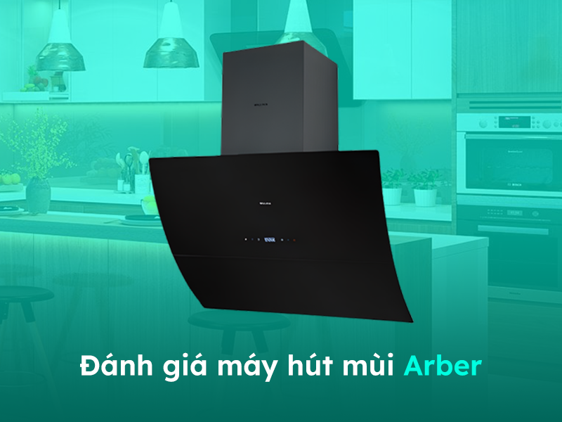 Đánh giá về máy hút mùi Arber