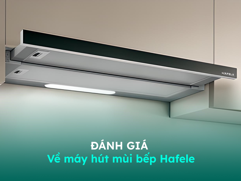 Đánh giá về máy hút khói mùi Hafele