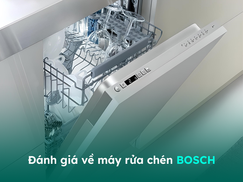Đánh giá về máy rửa bát Bosch