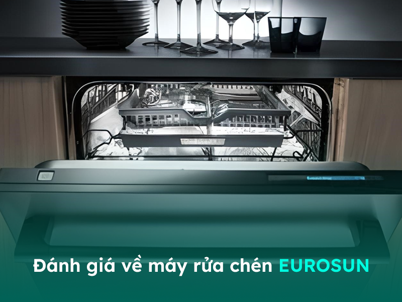 Đánh giá về máy rửa chén gia đình Eurosun