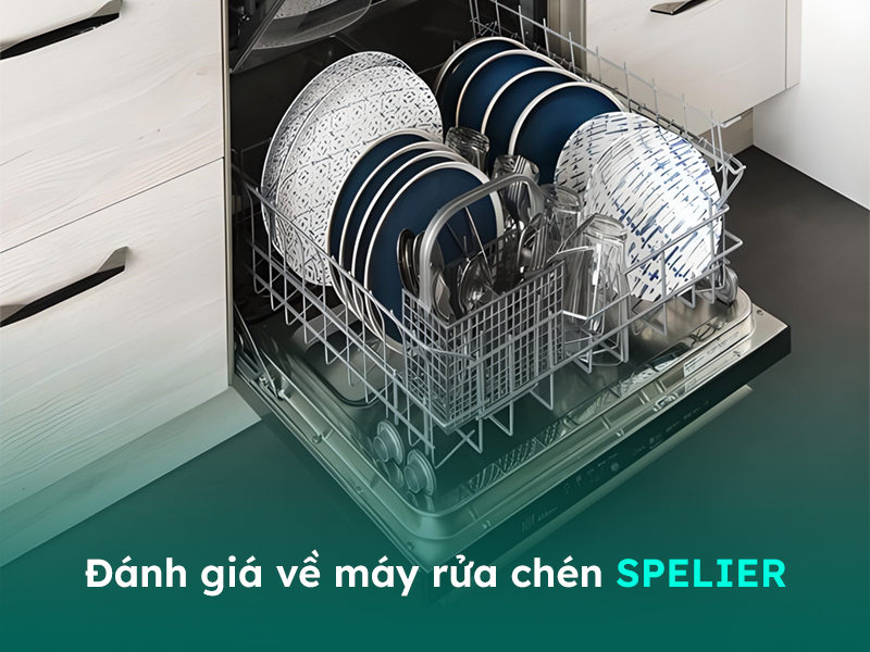 Đánh giá máy rửa chén bát dành cho gia đình - Spelier 