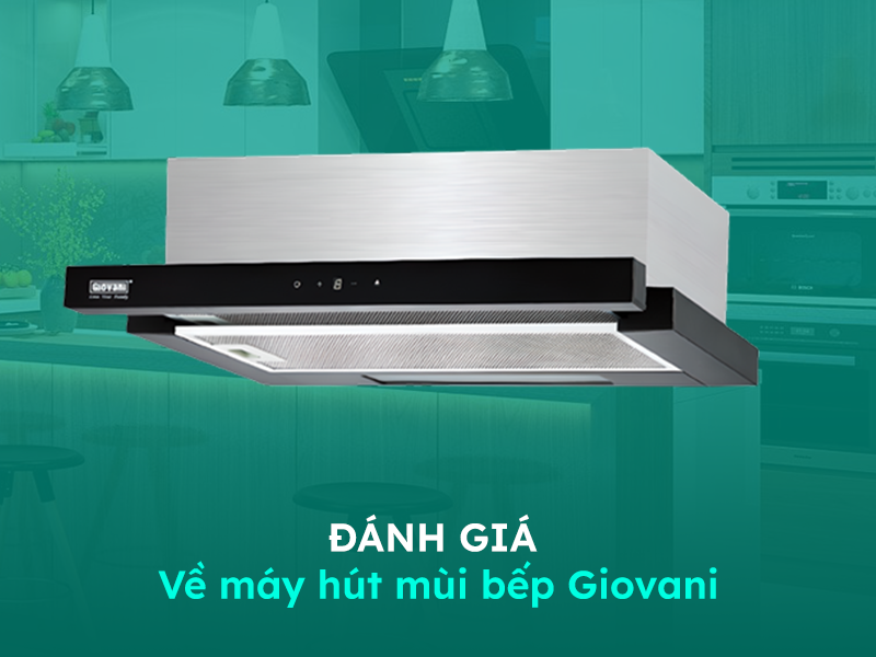 Đánh giá về máy hút khói mùi Giovani