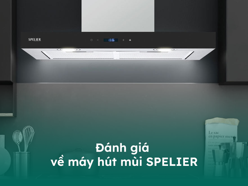 Đánh giá máy hút mùi bếp Spelier