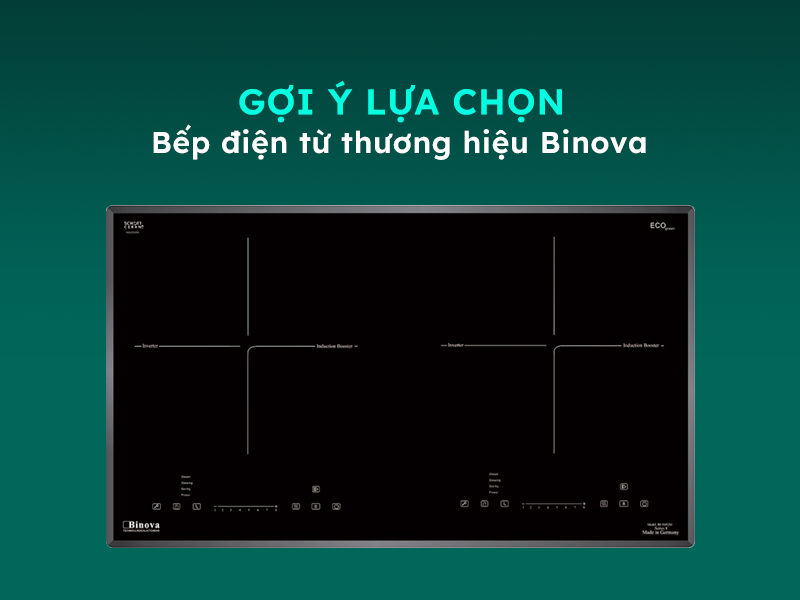 Gợi ý lựa chọn và sử dụng bếp điện từ Binova