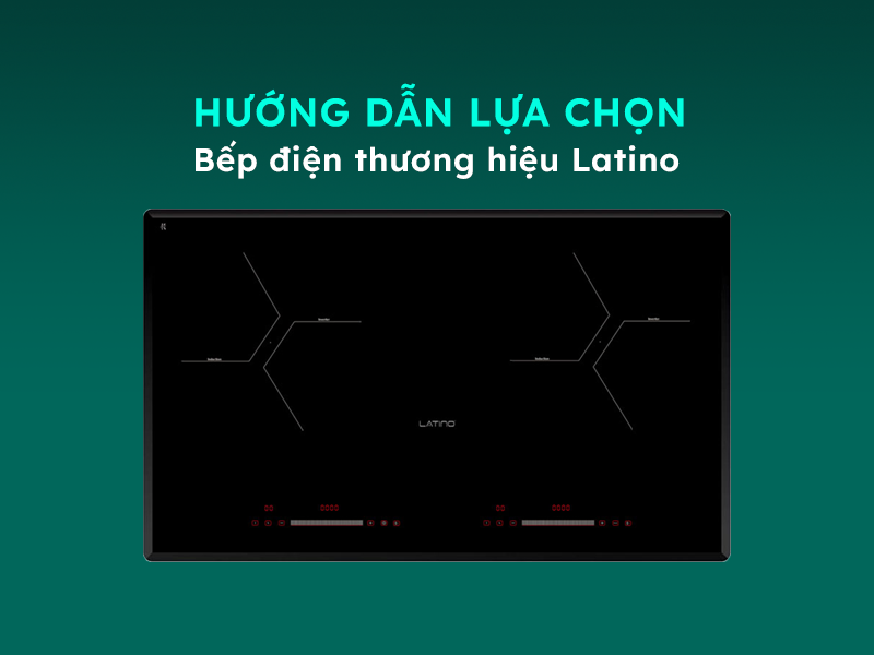 Gợi ý lựa chọn bếp điện Latino chất lượng