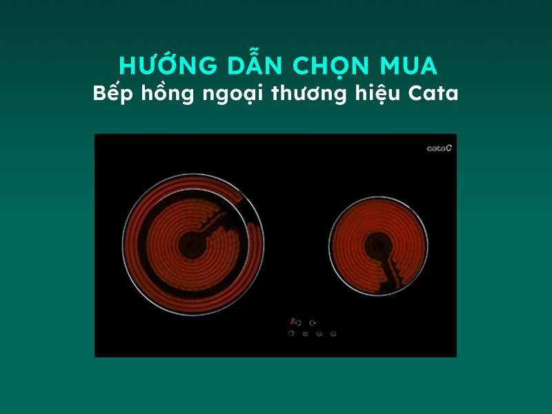 Hướng dẫn chọn mua bếp hồng ngoại Cata