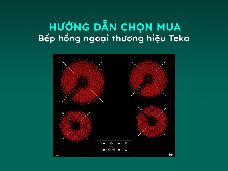 Hướng dẫn chọn mua bếp hồng ngoại Teka