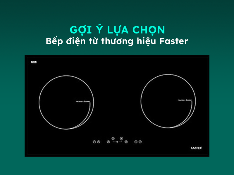 Hướng dẫn sử dụng và lựa chọn bếp điện từ Faster