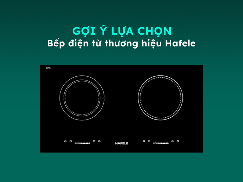Hướng dẫn sử dụng và lựa chọn bếp điện từ Hafele