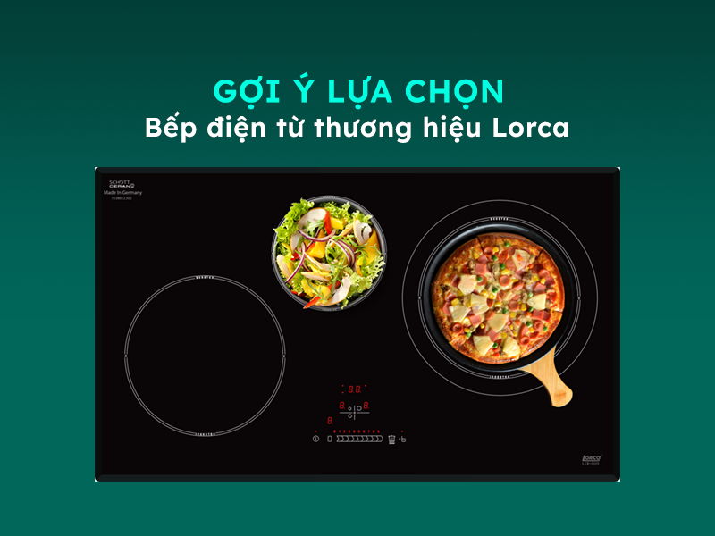 Hướng dẫn sử dụng và lựa chọn bếp điện từ Lorca