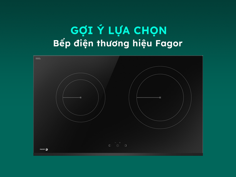 Gợi ý lựa chọn bếp điện Fagor chất lượng