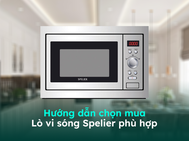 Gợi ý cách chọn mua lò vi sóng Spelier phù hợp