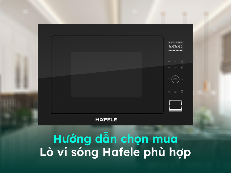 Gợi ý cách chọn mua lò vi sóng chất lượng