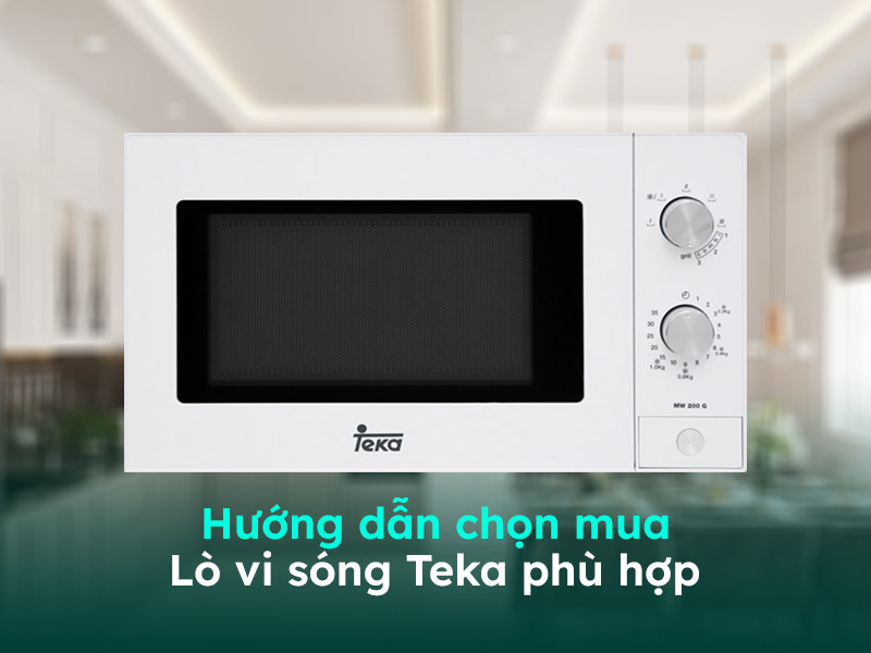 Hướng dẫn chọn mua lò vi sóng Teka phù hợp