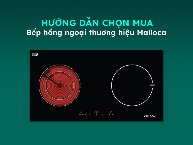 Gợi ý lựa chọn bếp hồng ngoại Malloca phù hợp