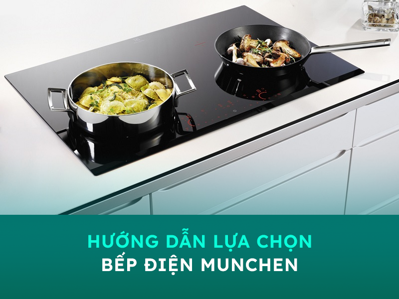 Gợi ý lựa chọn bếp điện Munchen chất lượng