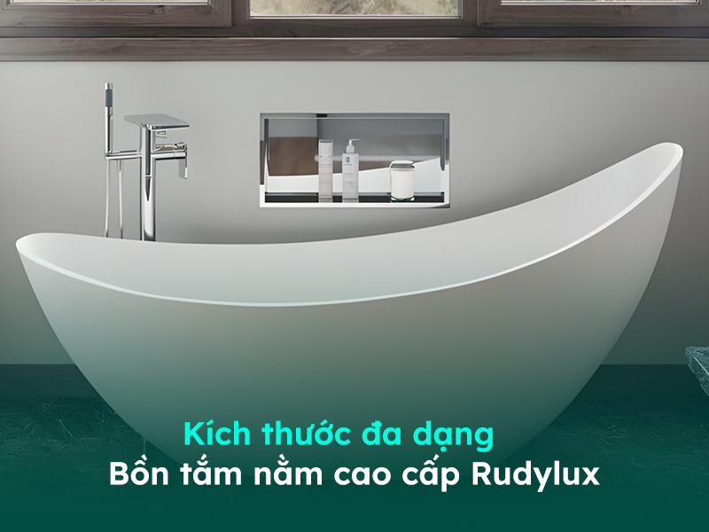 Bồn tắm nằm Rudylux có nhiều kích thước giúp bạn dễ lựa chọn
