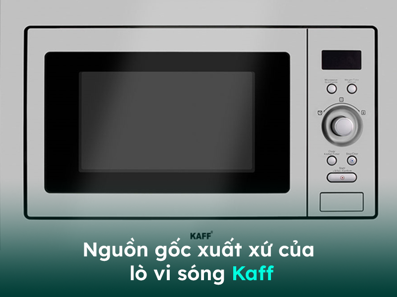 Nguồn gốc và xuất xứ của lò vi sóng Kaff