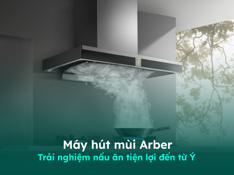 Giới thiệu về máy hút mùi Arber