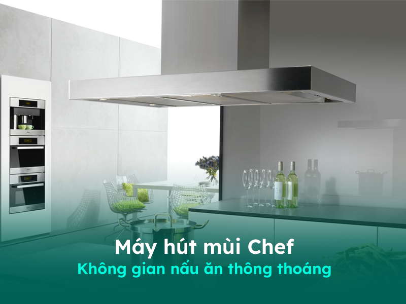 Giới thiệu về máy hút mùi Chefs
