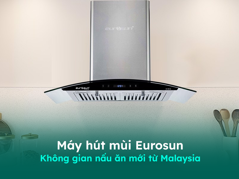 Giới thiệu về máy hút mùi Eurosun