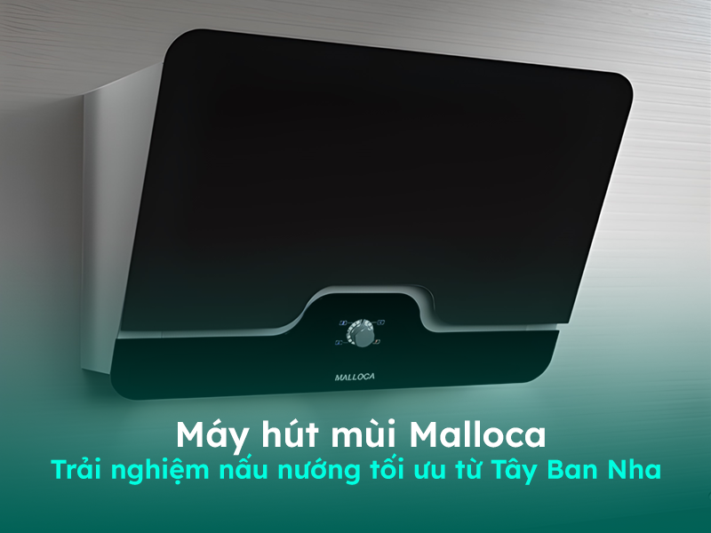 Giới thiệu về máy hút mùi cao cấp Malloca