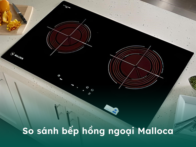 So sánh bếp hồng ngoại Malloca với các loại khác
