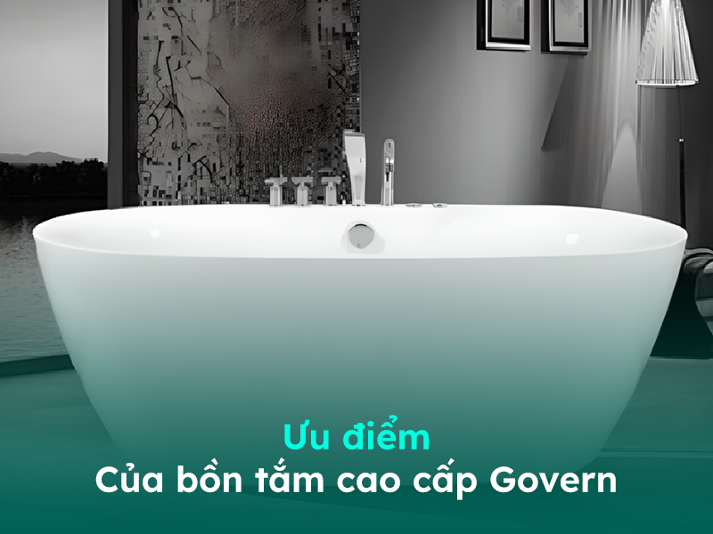 Ưu điểm của bồn tắm Govern