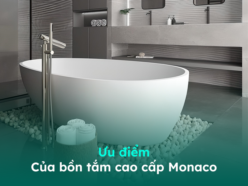 Ưu điểm của bồn tắm cao cấp Monaco