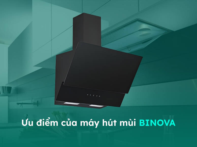 Ưu điểm của máy hút khói mùi Binova